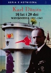 Okładka książki 10 lat i 20 dni. Wspomnienia 1935-1945 Karl Dönitz