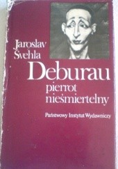 Okładka książki Deburau. Pierrot nieśmiertelny Jaroslav Svehla