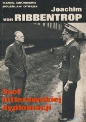 Okładka książki Joachim von Ribbentrop. Szef hitlerowskiej dyplomacji Karol Grünberg