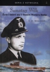 Okładka książki Samotny Wilk. Życie i śmierć asa U-bootów Wernera Henke Timothy P. Mulligan