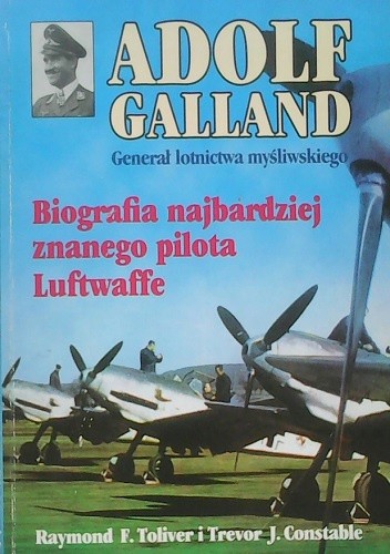 Adolf Galland. Generał lotnictwa myśliwskiego.