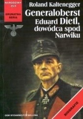 Okładka książki Generaloberst Eduard Dietl, dowódca spod Narwiku Roland Kaltenegger
