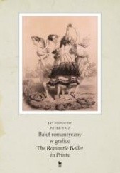 Okładka książki Balet romantyczny w grafice. The Romantic Ballet in Print Jan Stanisław Witkiewicz
