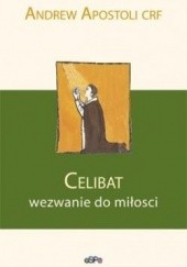 Okładka książki Celibat. Wezwanie do miłości Andrew Apostoli CFR