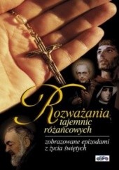 Okładka książki Rozważania tajemnic różańcowych zobrazowane epizodami z życia świętych. Monika Bachowska