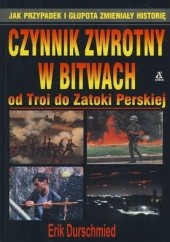 Okładka książki Czynnik zwrotny w bitwach od Troi do Zatoki Perskiej Erik Durschmied