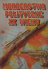 Okładka książki Morderstwa polityczne XX wieku Dariusz Łyżnik