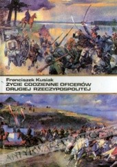 Okładka książki Życie codzienne oficerów II Rzeczypospolitej Franciszek Kusiak