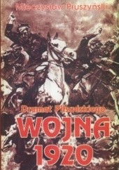 Okładka książki Wojna 1920. Dramat Piłsudskiego Mieczysław Pruszyński