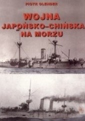 Okładka książki Wojna japońsko-chińska na morzu 1894-1895 Piotr Olender