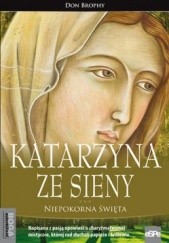 Okładka książki Katarzyna ze Sieny. Niepokorna święta Don Brophy