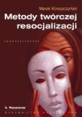 Okładka książki Metody twórczej resocjalizacji Marek Konopczyński