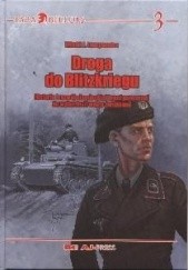 Okładka książki Droga do Blitzkriegu. Historia i rozwój niemieckiej broni pancernej do wybuchu II wojny światowej Witold J. Ławrynowicz