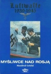 Okładka książki Myśliwce nad Rosją Manfred Griehl