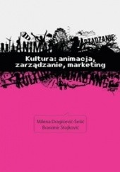 Okładka książki Kultura: zarządzanie, animacja, marketing Milena Dragićević-Šešic, Branimir Stojković