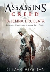 Okładka książki Assassins Creed: Tajemna krucjata Oliver Bowden