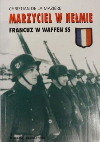 Marzyciel w hełmie: Francuz w Waffen SS