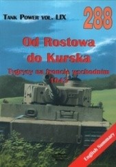 Okładka książki Od Rostowa do Kurska. Tygrysy na froncie wschodnim 1943 Maksym Kołomyjec