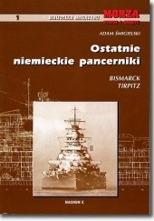 Okładka książki Ostatnie niemieckie pancerniki - Bismarck, Tirpitz Adam Śmigielski