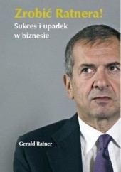Okładka książki Zrobić Ratnera! Sukces i upadek w biznesie Gerald Ratner