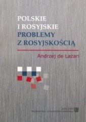 Okładka książki Polskie i rosyjskie problemy z rosyjskością Andrzej de Lazari