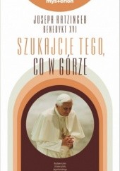 Okładka książki Szukajcie tego, co w górze Benedykt XVI