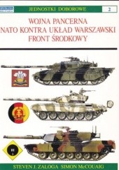 Okładka książki Wojna pancerna NATO kontra Układ Warszawski - Front Środkowy Simon McCouaig, Steven J. Zaloga