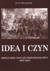 Okładka książki Idea i czyn. Drogi Mielczan do niepodległości 1907-1918 Jerzy Skrzypczak