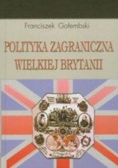 Okładka książki Polityka zagraniczna Wielkiej Brytanii Franciszek Gołembski