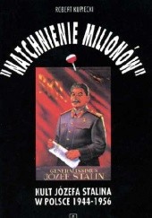 Okładka książki Natchnienie milionów. Kult Józefa Stalina w Polsce 1944-1956 Robert Kupiecki