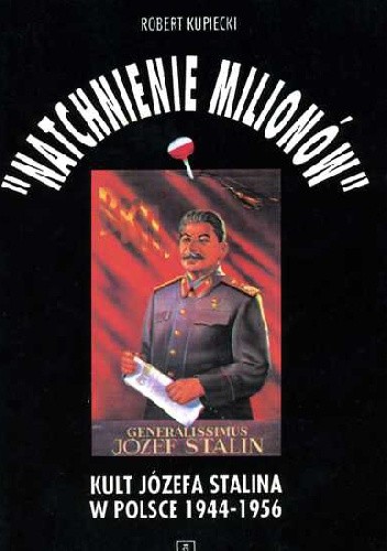 Natchnienie milionów. Kult Józefa Stalina w Polsce 1944-1956