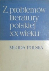 Okładka książki Z problemów literatury polskiej XX wieku: Młoda Polska. Tom 1 Jerzy Kwiatkowski, Zbigniew Żabicki