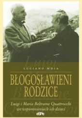Okładka książki Błogosławieni rodzice. Luigi i Maria Beltrame Quattrocchi we wspomnieniach ich dzieci Luciano Moia