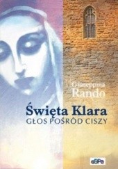 Okładka książki Święta Klara. Głos pośród ciszy Giuseppina Rando