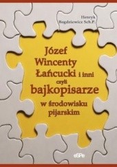 Okładka książki Józef Wincenty Łańcucki i inni czyli bajkopisarze w środowisku pijarskim Henryk Bogdziewicz Sch.P.