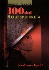 Okładka książki 100 dni Robespierrea Jean Francois Fayard