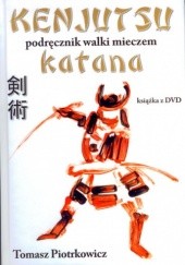 Okładka książki Kenjutsu. Podręcznik walki mieczem katana Tomasz Piotrkowicz
