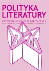 Okładka książki Polityka literatury. Przewodnik Krytyki Politycznej praca zbiorowa