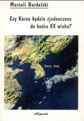 Okładka książki Czy Korea będzie zjednoczona do końca XX wieku? Marceli Burdelski