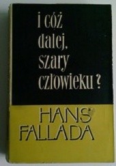 Okładka książki I cóż dalej, szary człowieku? Hans Fallada