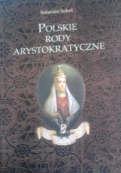 Okładka książki Polskie rody arystokratyczne Saturnin Sobol