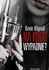 Okładka książki Na kogo wypadnie? Kevin Wignall