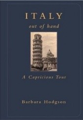 Okładka książki Italy out of hand. A capricious tour Barbara Hodgson