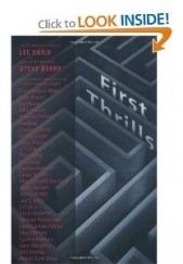 Okładka książki First Thrills: High-Octane Stories from the Hottest Thriller Authors Steve Berry, Lee Child, Alex Kava