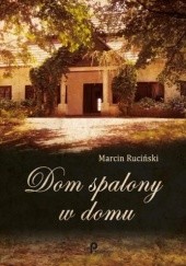 Okładka książki Dom spalony w domu Marcin Ruciński