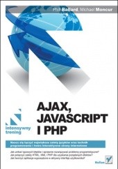 Okładka książki Ajax, JavaScript i PHP. Intensywny trening Phil Ballard, Michael Moncur