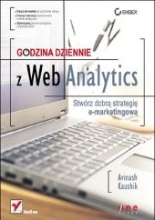 Okładka książki Godzina dziennie z Web Analytics. Stwórz dobrą strategię e-marketingową Avinash Kaushik