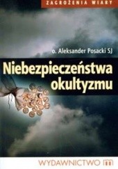 Okładka książki Niebezpieczeństwa okultyzmu. Podstawy chrześcijańskiej walki duchowej Aleksander Posacki SJ