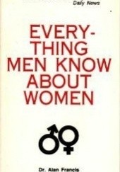 Okładka książki Everything Men Know About Women Alan Lowell Francis