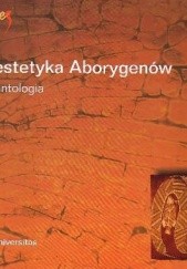 Okładka książki Estetyka Aborygenów australijskich. Antologia Monika Bakke
